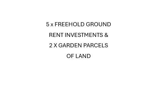 5 x Freehold Ground Rent Investments & 2 x Garden Parcels